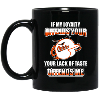 My Loyalty And Your Lack Of Taste Baltimore Orioles Mugs