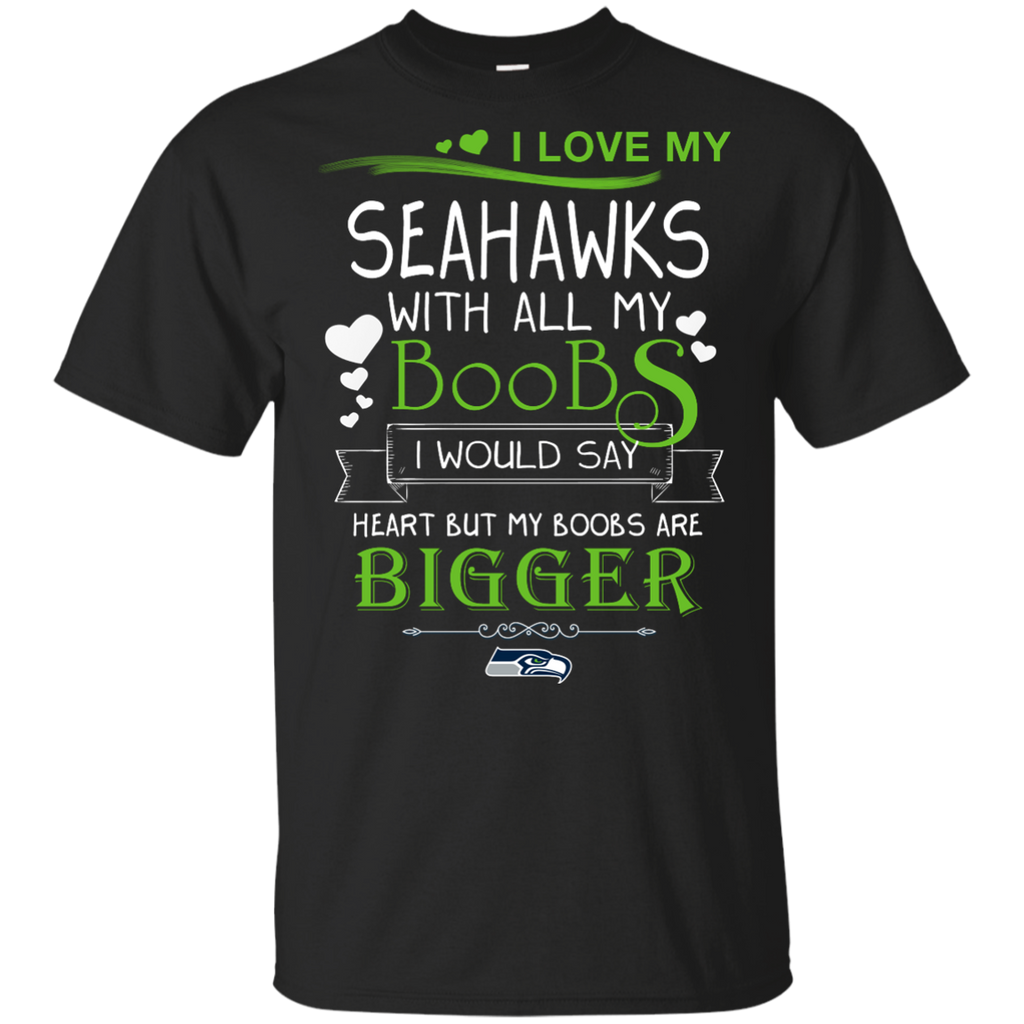 I Love My Seattle Seahawks With All My Boobs T Shirts
