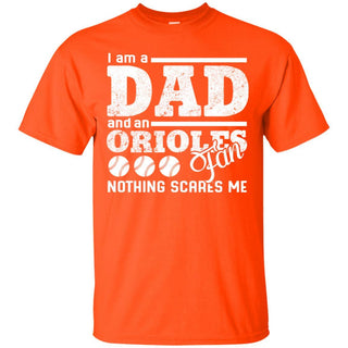 I Am A Dad And A Fan Nothing Scares Me Baltimore Orioles T Shirt