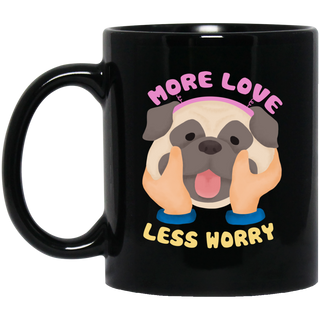 More Love Less Worry Pug Mugs