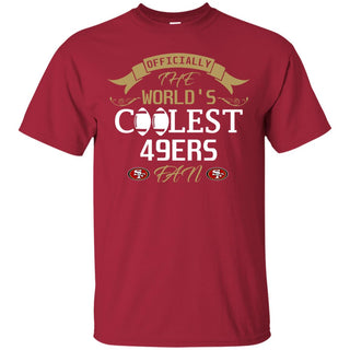 Officially The World's Coolest San Francisco 49ers Fan Tshirt For Fans