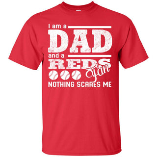 I Am A Dad And A Fan Nothing Scares Me Cincinnati Reds T Shirt