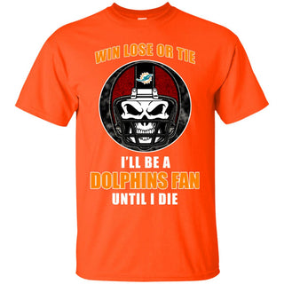 Win Lose Or Tie Until I Die I'll Be A Fan Miami Dolphins Orange T Shirts