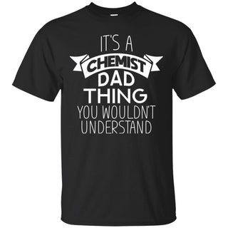 Its A Chemist Dad Thing T Shirts