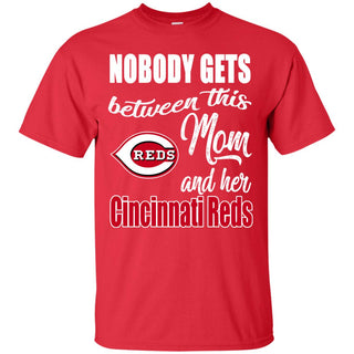 Nobody Gets Between Mom And Her Cincinnati Reds T Shirts