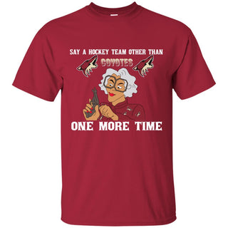 Say A Hockey Team Other Than Arizona Coyotes T Shirts
