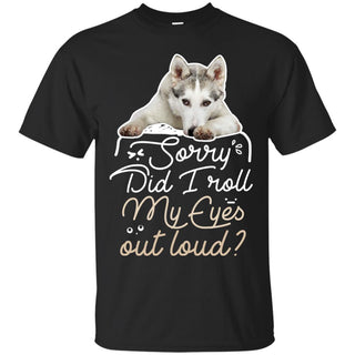 Husky - Did I Roll My Eyes Out Loud T Shirts