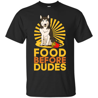Husky - Food Before Dudes T Shirts