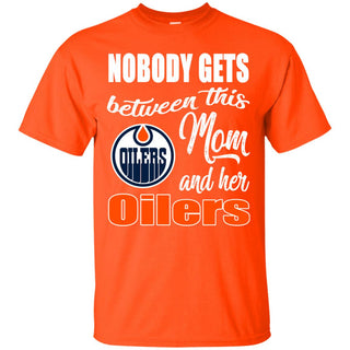 Nobody Gets Between Mom And Her Edmonton Oilers T Shirts