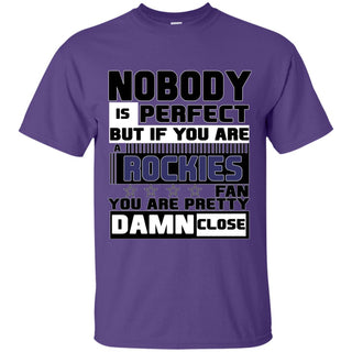 Nobody Is Perfect But If You Are A Rockies Fan T Shirts