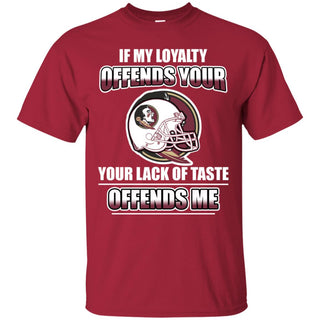 My Loyalty And Your Lack Of Taste Florida State Seminoles T Shirts