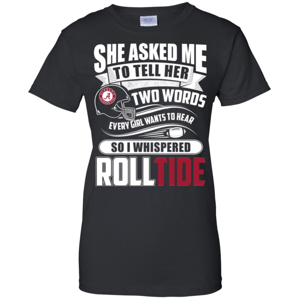 She Asked Me To Tell Her Two Words Alabama Crimson Tide T Shirts