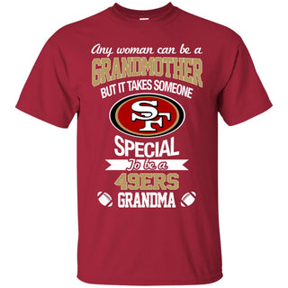 It Takes Someone Special To Be A San Francisco 49ers Grandma Tshirt
