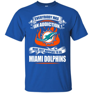 Everybody Has An Addiction Mine Just Happens To Be Miami Dolphins T Shirt