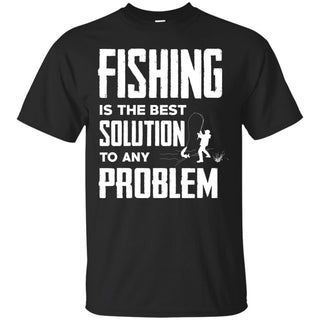 Fishing Is The Best Solution T Shirts
