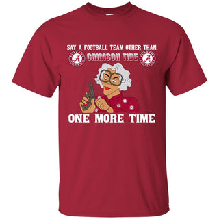 Say A Football Team Other Than Alabama Crimson Tide T Shirts