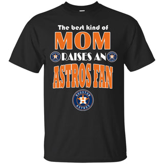 Best Kind Of Mom Raise A Fan Houston Astros T Shirts