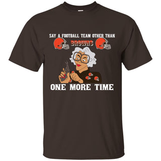Say A Football Team Other Than Cleveland Browns T Shirts