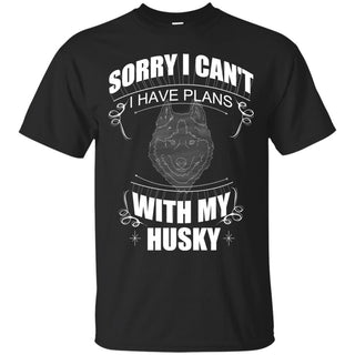 I Have A Plan With My Husky T Shirts