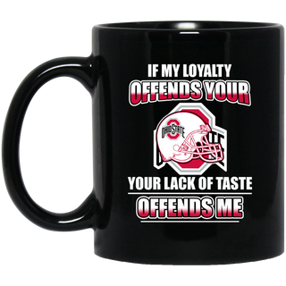 My Loyalty And Your Lack Of Taste Ohio State Buckeyes Mugs