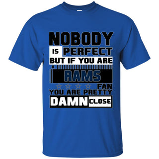 Nobody Is Perfect But If You Are A Rams Fan T Shirts