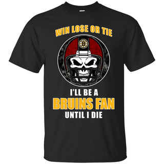 Win Lose Or Tie Until I Die I'll Be A Fan Boston Bruins Black T Shirts