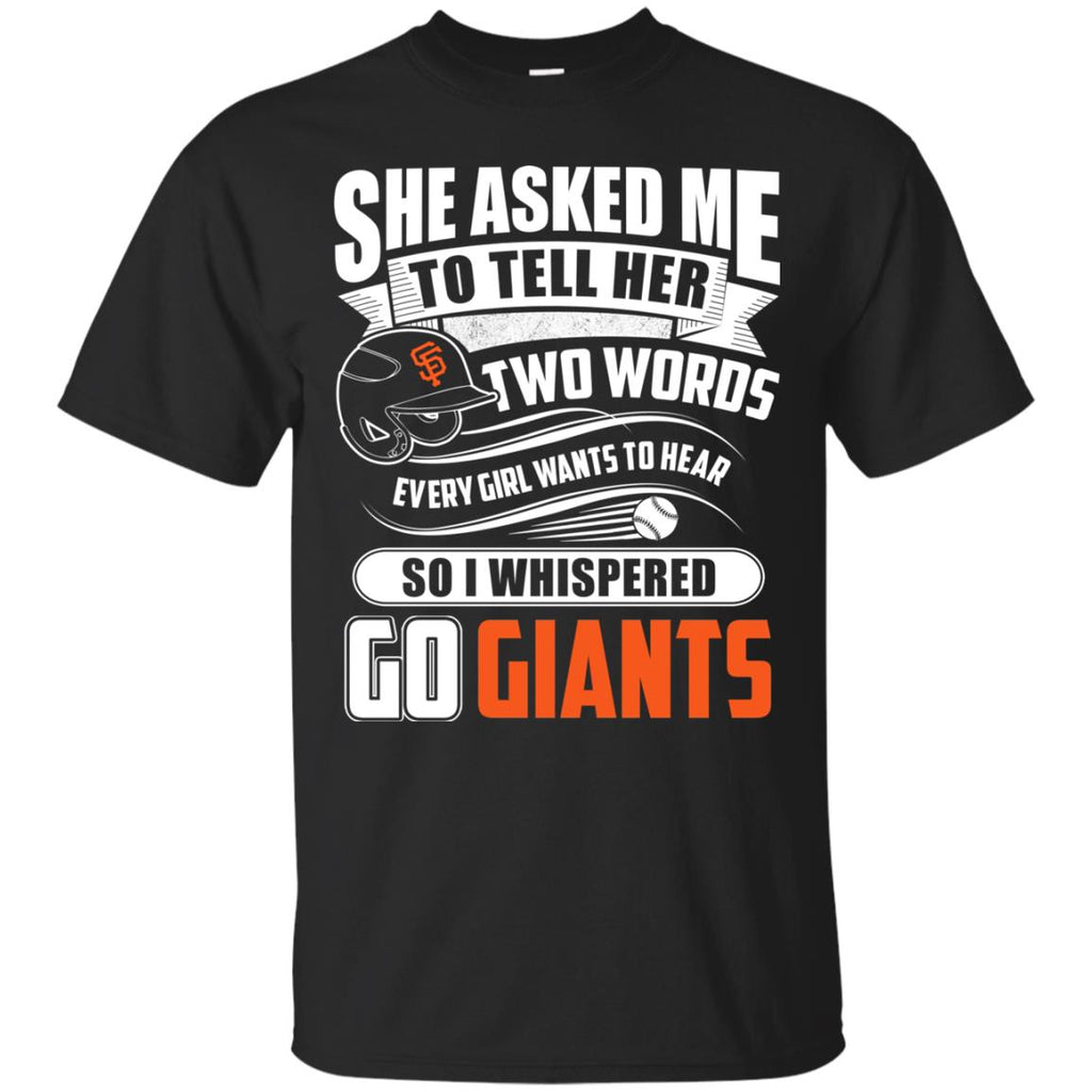 She Asked Me To Tell Her Two Words San Francisco Giants T Shirts