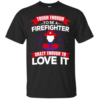 Tough Enough To Be A Firefighter Male T Shirts