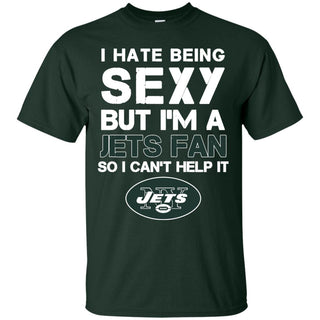 I Hate Being Sexy But I'm Fan So I Can't Help It New York Jets Forest T Shirts