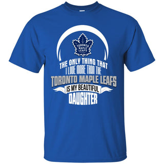 The Only Thing Dad Loves His Daughter Fan Toronto Maple Leafs T Shirt