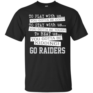 You Must Be Kidding Oakland Raiders T Shirt - Best Funny Store