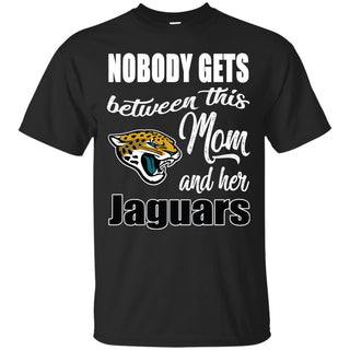 Nobody Gets Between Mom And Her Jacksonville Jaguars T Shirts