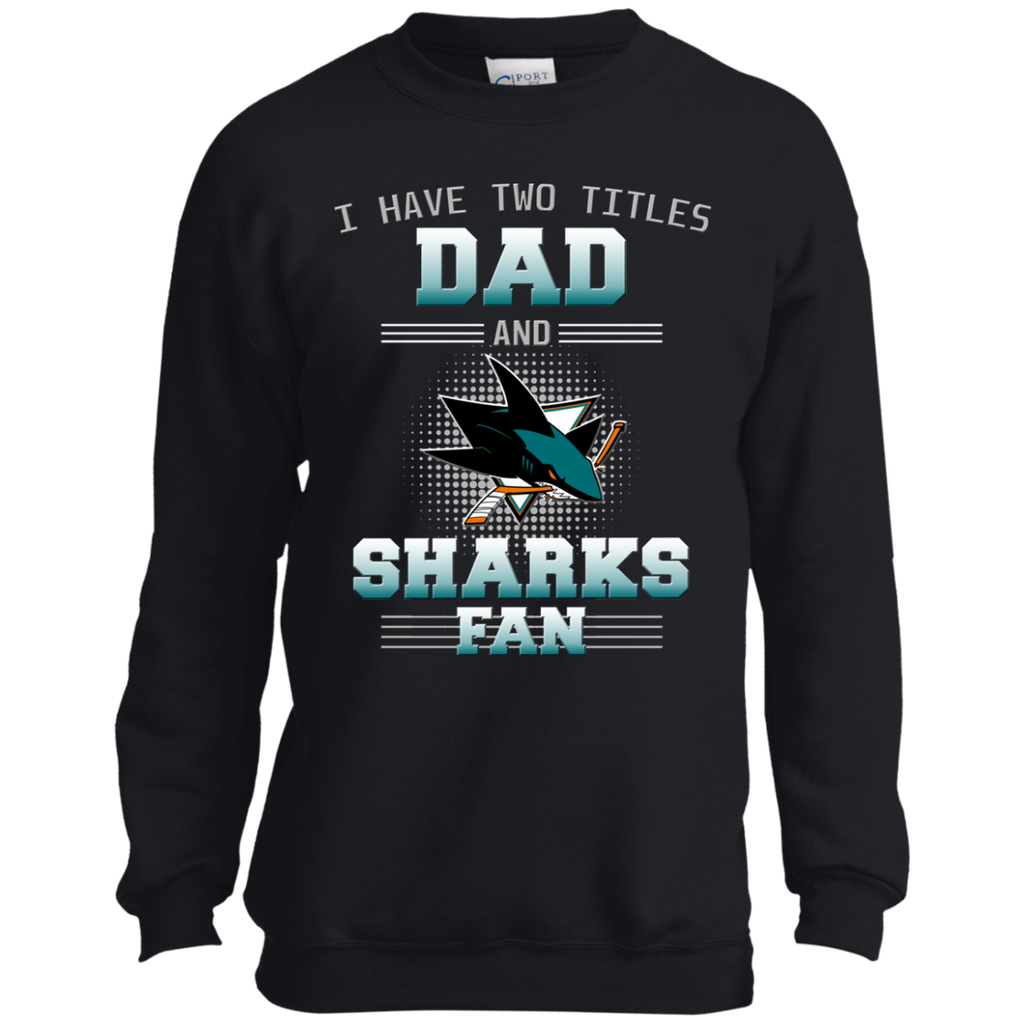 I Have Two Titles Dad And San Jose Sharks Fan T Shirts