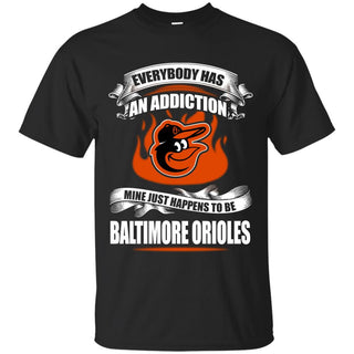 Everybody Has An Addiction Mine Just Happens To Be Baltimore Orioles T Shirt