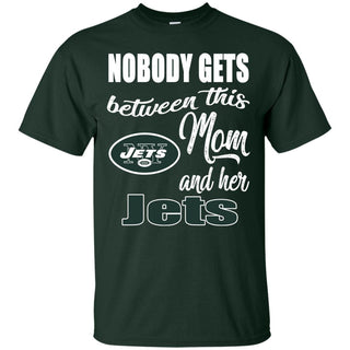 Nobody Gets Between Mom And Her New York Jets T Shirts
