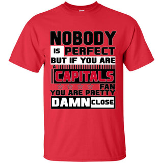 Nobody Is Perfect But If You Are A Capitals Fan T Shirts