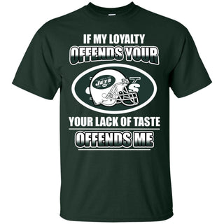 My Loyalty And Your Lack Of Taste New York Jets T Shirts