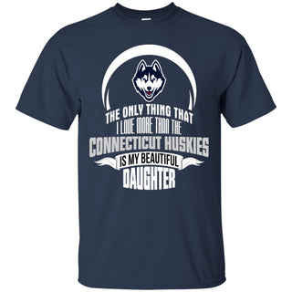 The Only Thing Dad Loves His Daughter Fan Connecticut Huskies T Shirt