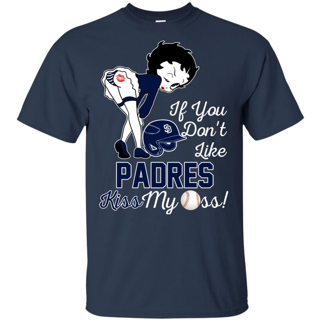 If You Don't Like San Diego Padres Kiss My Ass BB T Shirts