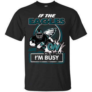 If The Philadelphia Eagles Are On - I'm Busy T Shirts
