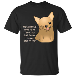 My Chihuahua Winks At Me T Shirts