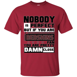 Nobody Is Perfect But If You Are A Redskins Fan T Shirts
