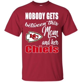 Nobody Gets Between Mom And Her Kansas City Chiefs T Shirts