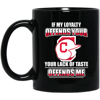 My Loyalty And Your Lack Of Taste Cleveland Indians Mugs