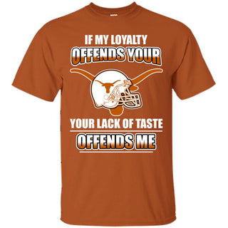 My Loyalty And Your Lack Of Taste Texas Longhorns T Shirts
