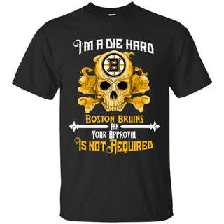 I Am Die Hard Fan Your Approval Is Not Required Boston Bruins T Shirt