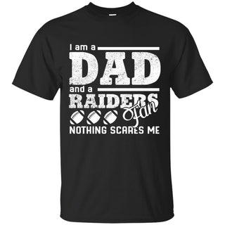 I Am A Dad And A Fan Nothing Scares Me Oakland Raiders T Shirt