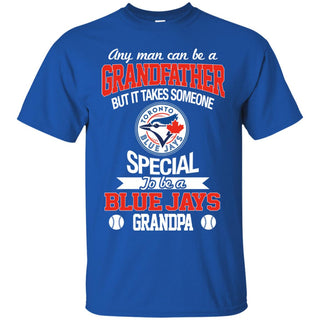 It Takes Someone Special To Be A Toronto Blue Jays Grandpa T Shirts