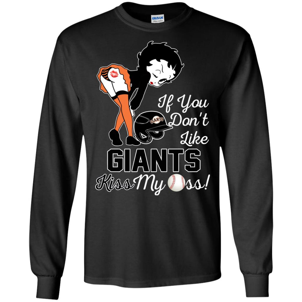 If You Don't Like San Francisco Giants Kiss My Ass BB T Shirts
