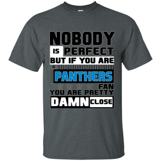 Nobody Is Perfect But If You Are A Panthers Fan T Shirts